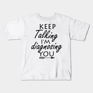 keep talking i’m diagnosing you Kids T-Shirt